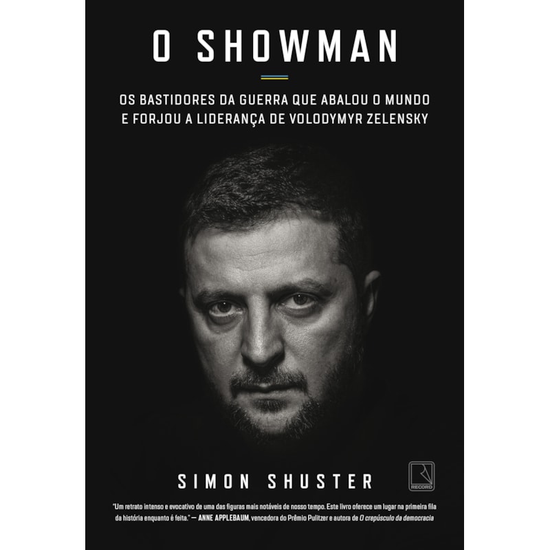 O SHOWMAN: OS BASTIDORES DA GUERRA QUE ABALOU O MUNDO E FORJOU A LIDERANÇA DE VOLODYMYR ZELENSKY