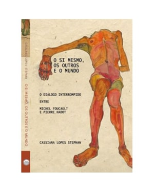 O SI MESMO, OS OUTROS E O MUNDO - O DIÁLOGO INTERROMPIDO ENTRE MICHEL FOUCAULT E PIERRE HADOT