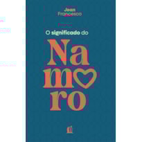O SIGNIFICADO DO NAMORO - DESCUBRA O PROPÓSITO DO RELACIONAMENTO AMOROSO NA VIDA CRISTÃ