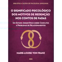O significado psicológico dos motivos de redenção dos contos de fadas: um estudo arquetípico sobre conflitos e problemas de relacionamentos