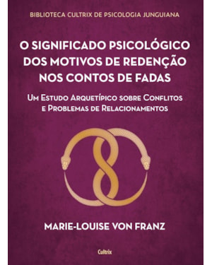 O significado psicológico dos motivos de redenção dos contos de fadas: um estudo arquetípico sobre conflitos e problemas de relacionamentos