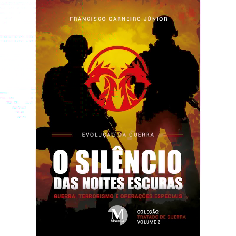 O SILÊNCIO DAS NOITES ESCURAS:GUERRA, TERRORISMO E OPERAÇÕES ESPECIAIS - COLEÇÃO: TRATADO DE GUERRA- VOLUME 2 - EVOLUÇÃO DA GUERRA