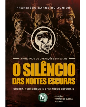 O SILÊNCIO DAS NOITES ESCURAS: GUERRA, TERRORISMO E OPERAÇÕES ESPECIAIS - VOL. 03