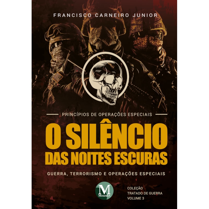O SILÊNCIO DAS NOITES ESCURAS: GUERRA, TERRORISMO E OPERAÇÕES ESPECIAIS - VOL. 03