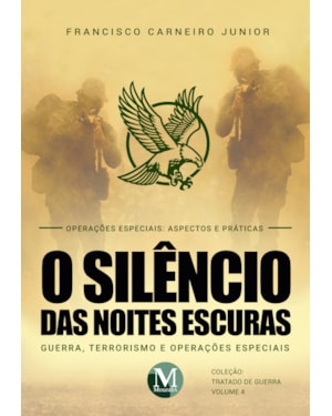 O SILÊNCIO DAS NOITES ESCURAS: GUERRA, TERRORISMO E OPERAÇÕES ESPECIAIS - VOL. 4
