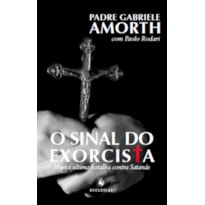 O SINAL DO EXORCISTA. MINHA ÚLTIMA BATALHA CONTRA SATANÁS