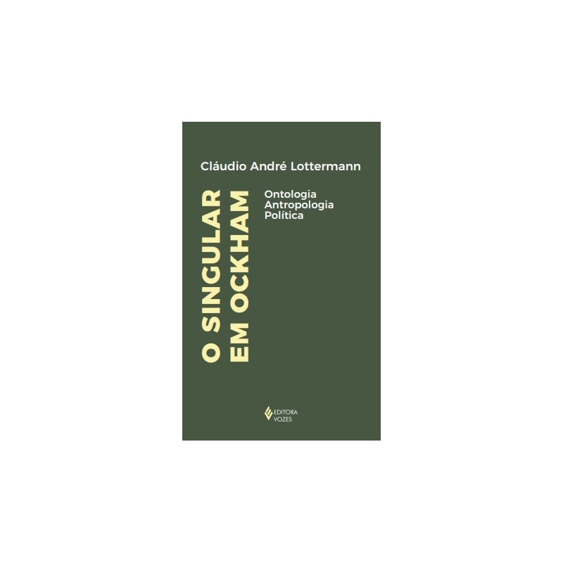 O SINGULAR EM OCKHAM: ONTOLOGIA, ANTROPOLOGIA, POLÍTICA