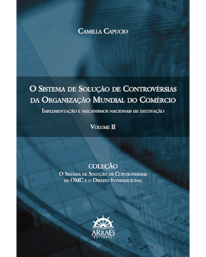 O sistema de solução de controvérsias da Organização Mundial do Comércio: implementação e mecanismos nacionais de efetivação