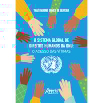 O SISTEMA GLOBAL DE DIREITOS HUMANOS DA ONU: O ACESSO DAS VÍTIMAS