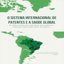 O SISTEMA INTERNACIONAL DE PATENTES E A SAÚDE GLOBAL: AS IMPLICAÇÕES NO CONTROLE DAS DOENÇAS TROPICAIS NEGLIGENCIADAS NO BRASIL