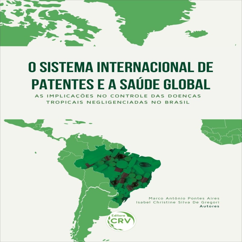 O SISTEMA INTERNACIONAL DE PATENTES E A SAÚDE GLOBAL: AS IMPLICAÇÕES NO CONTROLE DAS DOENÇAS TROPICAIS NEGLIGENCIADAS NO BRASIL