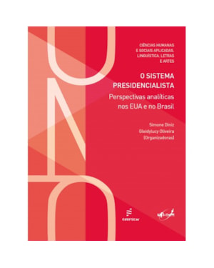 O SISTEMA PRESIDENCIALISTA - PERSPECTIVAS ANALÍTICAS NOS EUA E NO BRASIL