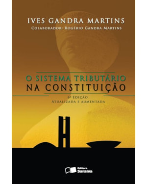 O SISTEMA TRIBUTÁRIO NA CONSTITUIÇÃO - 6ª EDIÇÃO 2007