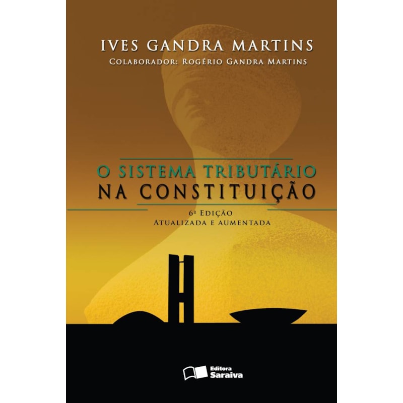 O SISTEMA TRIBUTÁRIO NA CONSTITUIÇÃO - 6ª EDIÇÃO 2007