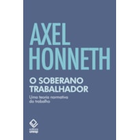 O SOBERANO TRABALHADOR: UMA TEORIA NORMATIVA DO TRABALHO