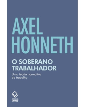 O SOBERANO TRABALHADOR: UMA TEORIA NORMATIVA DO TRABALHO