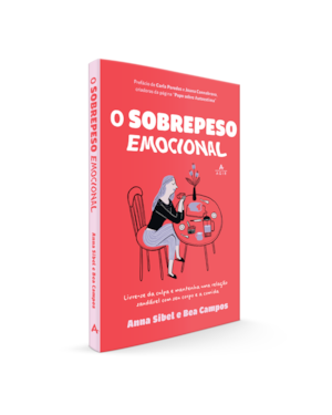 O SOBREPESO EMOCIONAL: LIVRE-SE DA CULPA E MANTENHA UMA RELAÇÃO SAUDÁVEL COM SEU CORPO E A COMIDA.