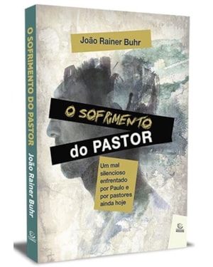 O sofrimento do pastor: um mal silencioso enfrentado por paulo e por pastores ainda hoje