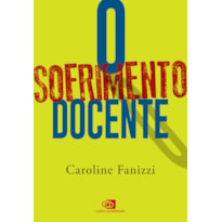 O SOFRIMENTO DOCENTE: APENAS AQUELES QUE AGEM PODEM TAMBÉM SOFRER