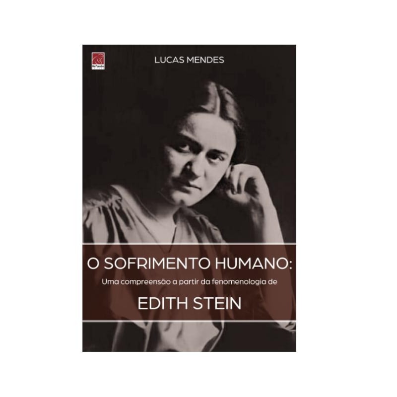 O SOFRIMENTO HUMANO: UMA COMPREENSÃO A PARTIR DA FENOMENOLOGIA DE EDITH STEIN