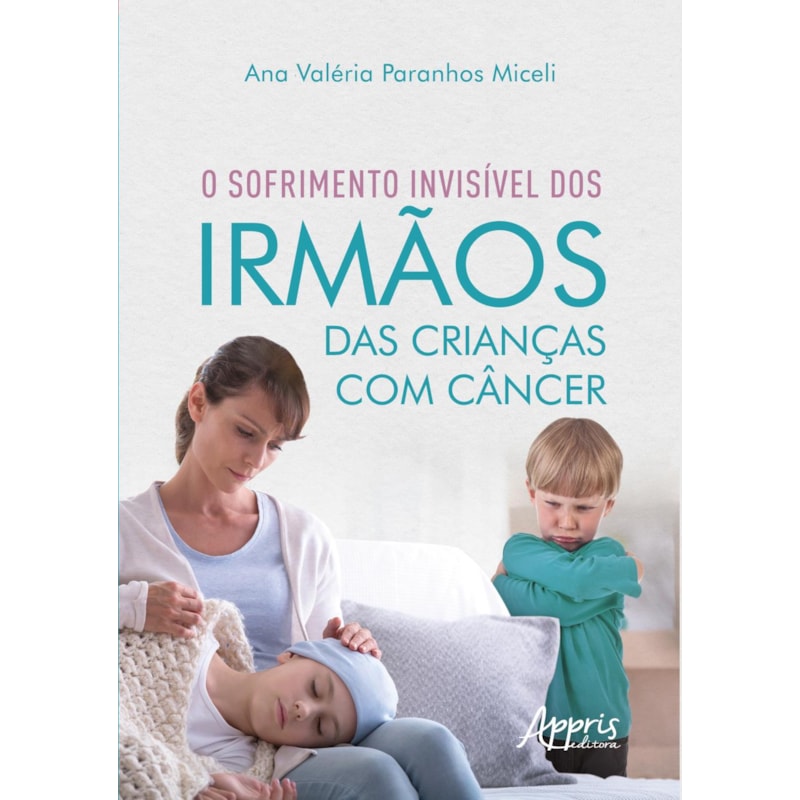 O SOFRIMENTO INVISÍVEL DOS IRMÃOS DAS CRIANÇAS COM CÂNCER