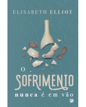 O SOFRIMENTO NUNCA É EM VÃO