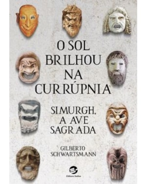 O SOL BRILHOU NA CURRÚPNIA - SIMURGH, A AVE SAGRADA