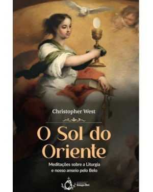 O SOL DO ORIENTE - MEDITAÇÕES SOBRE A LITURGIA E NOSSO ANSEIO PELO BELO