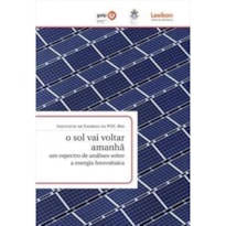 O SOL VAI VOLTAR AMANHA: UM ESPECTRO DE ANALISES SOBRE A ENERGIA FOTOVOLTAICA