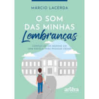 O SOM DAS MINHAS LEMBRANÇAS: CONTOS DE UM MENINO EM UMA ESCOLA PARA PESSOAS CEGAS