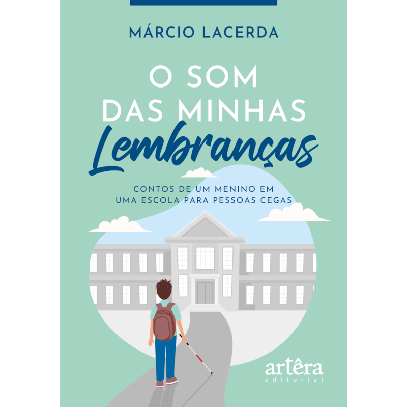 O SOM DAS MINHAS LEMBRANÇAS: CONTOS DE UM MENINO EM UMA ESCOLA PARA PESSOAS CEGAS