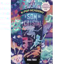 O SOM DO CRISTAL: (K-POP ACADEMY - VOL. 3)