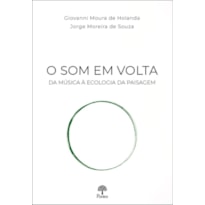O SOM EM VOLTA - DA MÚSICA À ECOLOGIA DA PAISAGEM