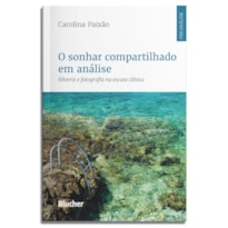O sonhar compartilhado em análise: rêverie e fotografia na escuta clínica