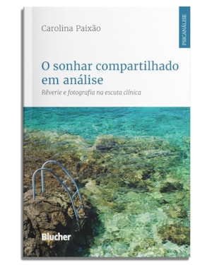 O sonhar compartilhado em análise: rêverie e fotografia na escuta clínica