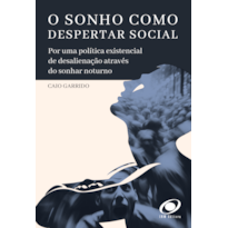 O sonho como despertar social: por uma política existencial de desalienação através do sonhar noturno