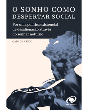 O sonho como despertar social: por uma política existencial de desalienação através do sonhar noturno