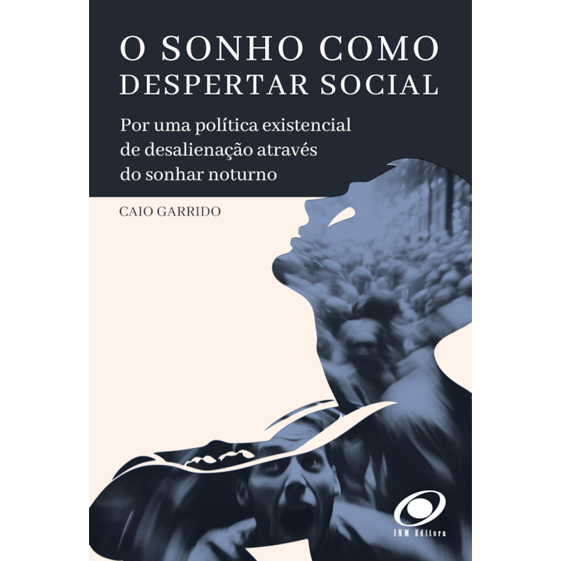 O sonho como despertar social: por uma política existencial de desalienação através do sonhar noturno