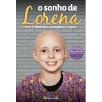 O SONHO DE LORENA - UMA HISTÓRIA DE SUPERAÇÃO E CORAGEM