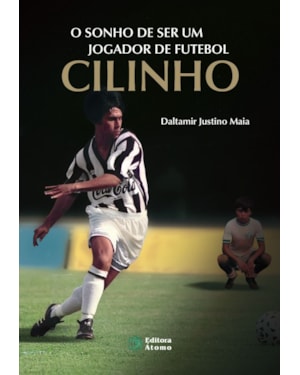 O SONHO DE SER UM JOGADOR DE FUTEBOL: CILINHO