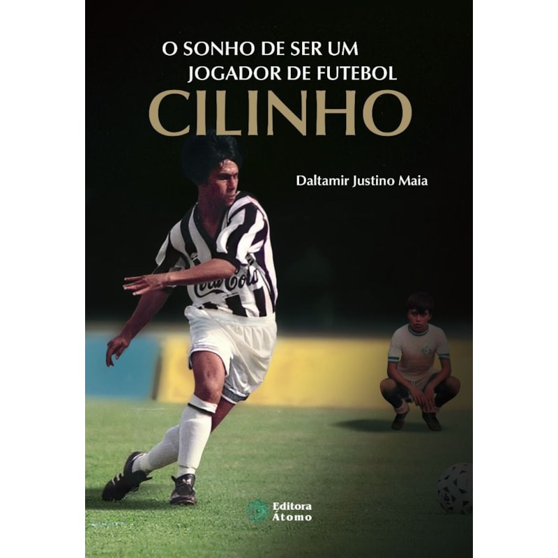 O SONHO DE SER UM JOGADOR DE FUTEBOL: CILINHO
