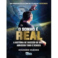 O SONHO É REAL: A HISTÓRIA DE SUCESSO DE QUEM ARRISCOU TUDO E VENCEU