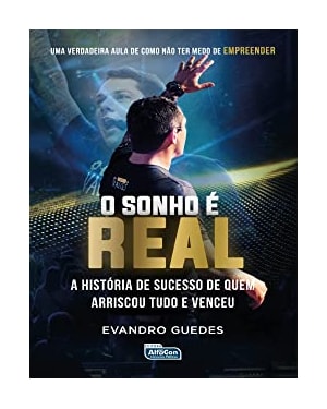 O SONHO É REAL: A HISTÓRIA DE SUCESSO DE QUEM ARRISCOU TUDO E VENCEU