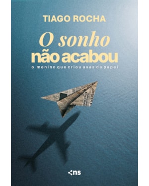 O SONHO NÃO ACABOU: O MENINO QUE CRIOU ASAS PAPEL