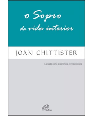 O SOPRO DA VIDA INTERIOR - A ORAÇÃO COMO EXPERIÊNCIA DE MISERICÓRDIA