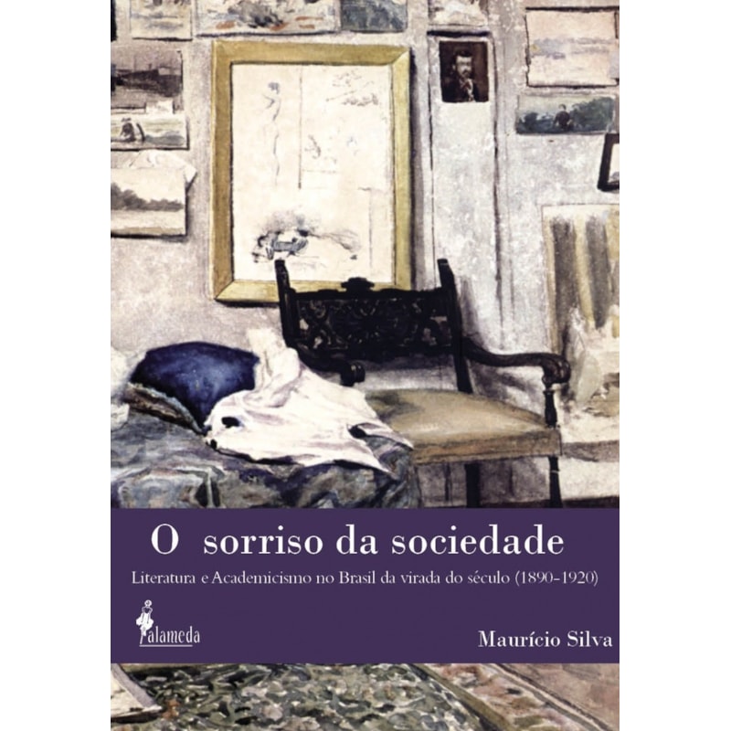O sorriso da sociedade: literatura e academicismo no Brasil da virada do século (1890-1920)