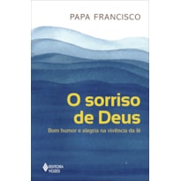 O SORRISO DE DEUS: BOM HUMOR E ALEGRIA NA VIVÊNCIA DA FÉ
