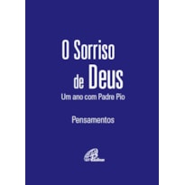 O SORRISO DE DEUS - UM ANO COM PADRE PIO (CAPA AZUL): PENSAMENTOS