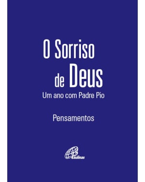 O sorriso de Deus - um ano com padre pio (capa azul): pensamentos