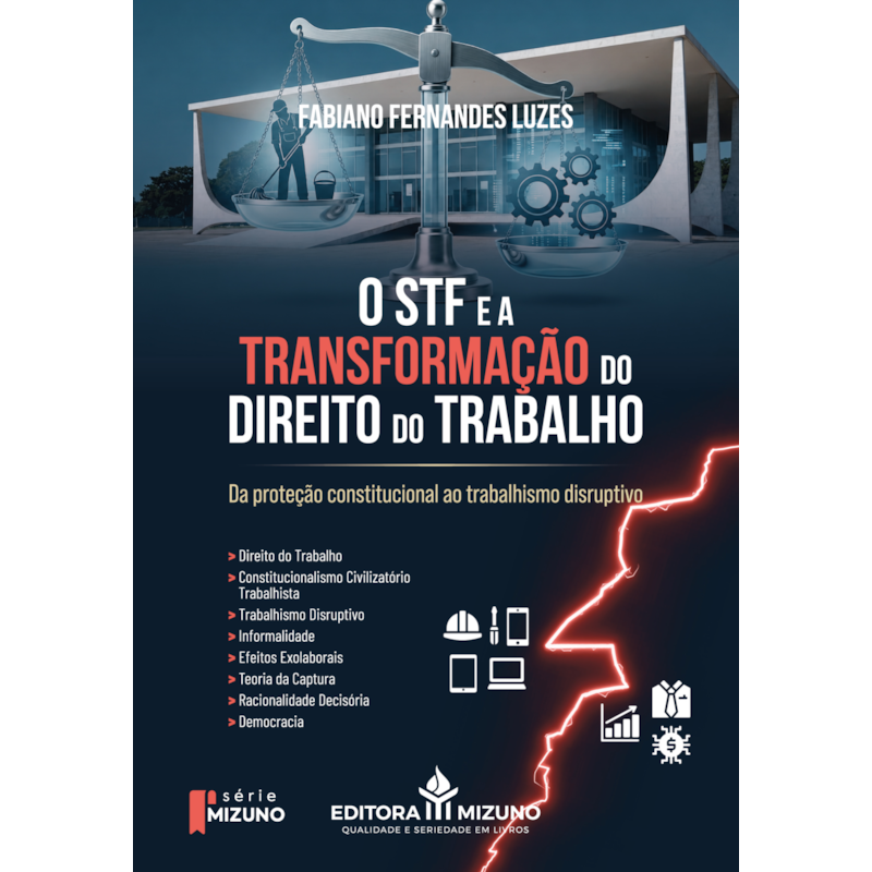 O STF e a transformação do direito do trabalho: da proteção constitucional ao trabalhismo disruptivo